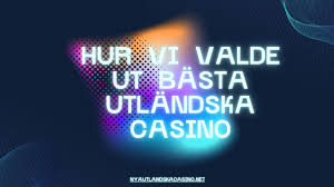 Utländska Casino Online En Guide till Spel med Kvalitet och Säkerhet